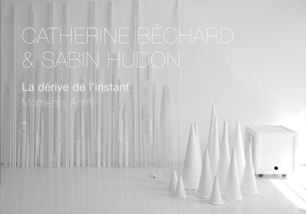 Catherine Béchard & Sabin Hudon : La dérive de l’instant