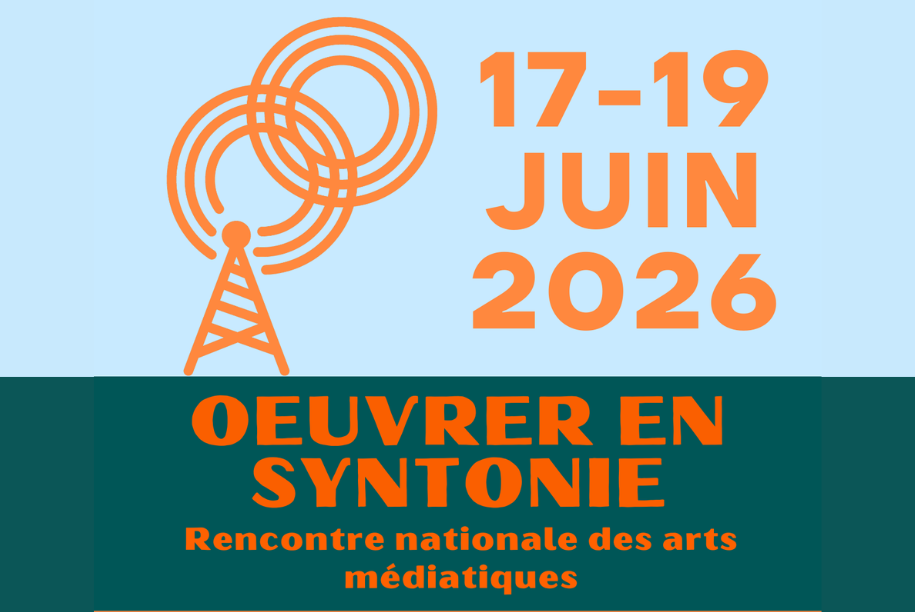 OEUVRER EN SYNTONIE : Rencontre nationale des arts m&eacute;diatiques 2026